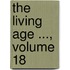 The Living Age ..., Volume 18