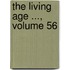 The Living Age ..., Volume 56