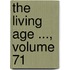The Living Age ..., Volume 71