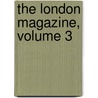 The London Magazine, Volume 3 door . Anonymous