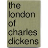 The London Of Charles Dickens door John Greaves