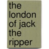 The London Of Jack The Ripper door Robert Clack