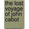 The Lost Voyage of John Cabot door Henry Garfield