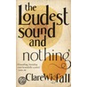 The Loudest Sound And Nothing door Clare Wigfall
