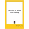 The Love Of Books And Reading door Oscar Kuhns