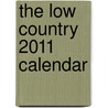 The Low Country 2011 Calendar by Unknown