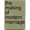 The Making Of Modern Marriage door Jeffrey R. Watt