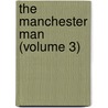The Manchester Man (Volume 3) by Mrs George Linnaeus Banks