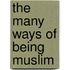 The Many Ways of Being Muslim