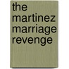 The Martinez Marriage Revenge door Helen Bianchin