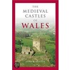 The Medieval Castles Of Wales door John R. Kenyon