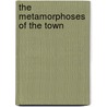 The Metamorphoses Of The Town door Elizabeth Thomas