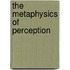 The Metaphysics Of Perception