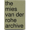 The Mies Van Der Rohe Archive door Ludwig Mies van der Rohe