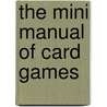 The Mini Manual Of Card Games by Unknown