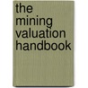 The Mining Valuation Handbook door Victor Rudenno