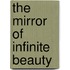 The Mirror Of Infinite Beauty