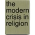 The Modern Crisis In Religion