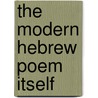 The Modern Hebrew Poem Itself door Onbekend