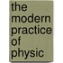 The Modern Practice Of Physic