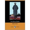 The Money Master (Dodo Press) door Gilbert Parker