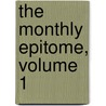 The Monthly Epitome, Volume 1 by William Clarke
