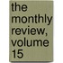 The Monthly Review, Volume 15