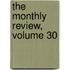 The Monthly Review, Volume 30