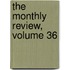 The Monthly Review, Volume 36