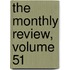 The Monthly Review, Volume 51