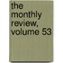 The Monthly Review, Volume 53