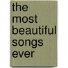 The Most Beautiful Songs Ever by Unknown