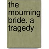 The Mourning Bride. A Tragedy door William Congreve