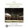 The Muffin Mountain Motel Man by Donald Mosher