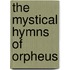 The Mystical Hymns Of Orpheus