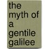 The Myth Of A Gentile Galilee