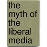 The Myth Of The Liberal Media by Edward S. Herman