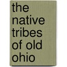 The Native Tribes Of Old Ohio door Helen Cox Tregillis