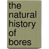 The Natural History Of  Bores door Angus Bethune Reach