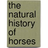 The Natural History Of Horses door Anonymous Anonymous
