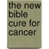 The New Bible Cure for Cancer