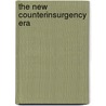 The New Counterinsurgency Era door David H. Ucko