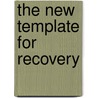 The New Template For Recovery door Ph.D.T. Christopher Portman