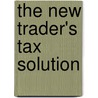 The New Trader's Tax Solution door Ted Tesser