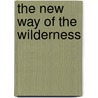 The New Way Of The Wilderness door Calvin Rutstrum