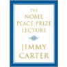 The Nobel Peace Prize Lecture door Professor Jimmy Carter