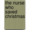 The Nurse Who Saved Christmas door Janice Lynn