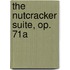 The Nutcracker Suite, Op. 71a