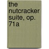 The Nutcracker Suite, Op. 71a by Ilyich Tchaikovsky Piotr