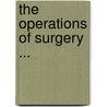 The Operations Of Surgery ... door Walter Hamilton Acland Jacobson